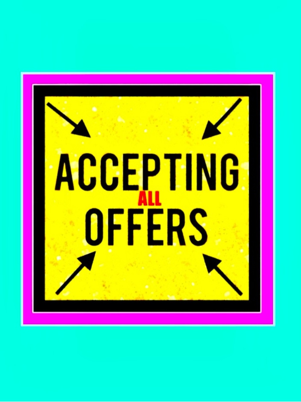 ACCEPTING ALL OFFERS TODAY